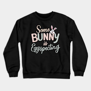 Some Bunny Is Eggspecting Crewneck Sweatshirt